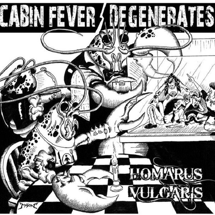 Cabin Fever, Degenerates – Homarus Vulcaris (E/E)
