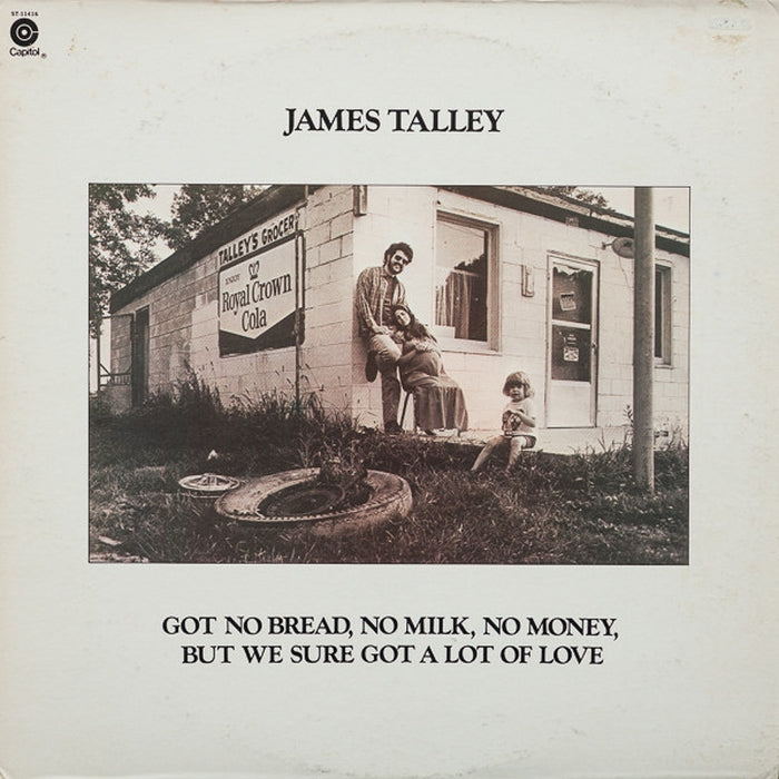 James Talley – Got No Bread, No Milk, No Money, But We Sure Got A Lot Of Love (VG+/VG+)